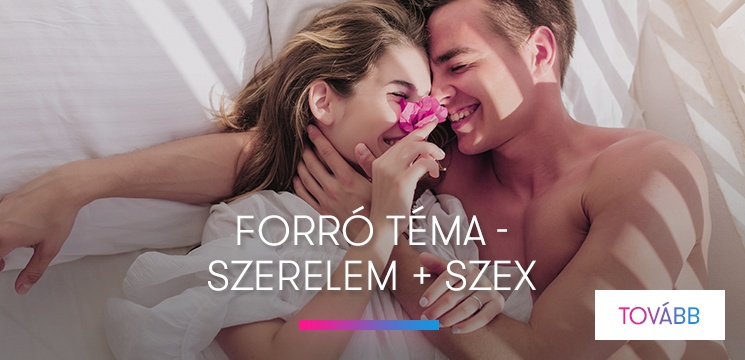 Forró téma - szerelem + szex